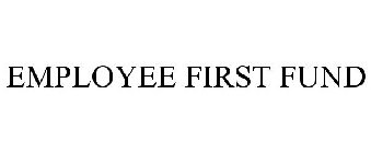 EMPLOYEE FIRST FUND