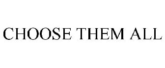 CHOOSE THEM ALL