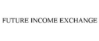 FUTURE INCOME EXCHANGE