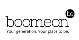 BOOMEON BE YOUR GENERATION. YOUR PLACE TO BE.