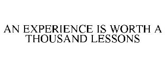 AN EXPERIENCE IS WORTH A THOUSAND LESSONS