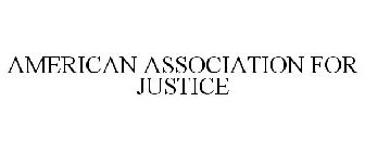 AMERICAN ASSOCIATION FOR JUSTICE