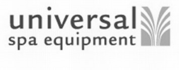 UNIVERSAL SPA EQUIPMENT