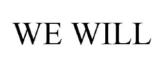 WE WILL