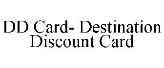 DD CARD- DESTINATION DISCOUNT CARD