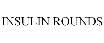 INSULIN ROUNDS
