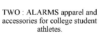 TWO :  ALARMS
