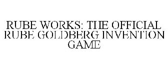 RUBE WORKS: THE OFFICIAL RUBE GOLDBERG INVENTION GAME