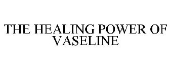 THE HEALING POWER OF VASELINE