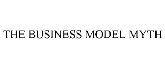 THE BUSINESS MODEL MYTH