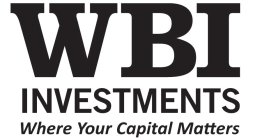 WBI INVESTMENTS WHERE YOUR CAPITAL MATTERS