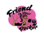 FRIEND IN YOUR POCKET