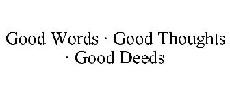 GOOD WORDS · GOOD THOUGHTS · GOOD DEEDS