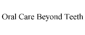 ORAL CARE BEYOND TEETH