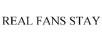 REAL FANS STAY