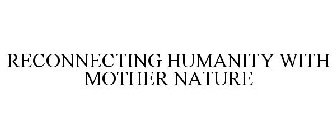 RECONNECTING HUMANITY WITH MOTHER NATURE