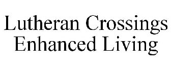 LUTHERAN CROSSINGS ENHANCED LIVING
