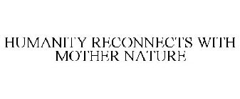 HUMANITY RECONNECTS WITH MOTHER NATURE