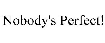 NOBODY'S PERFECT!