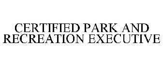 CERTIFIED PARK AND RECREATION EXECUTIVE