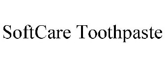 SOFTCARE TOOTHPASTE