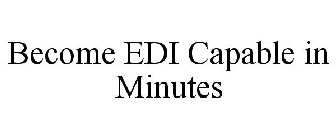 BECOME EDI CAPABLE IN MINUTES