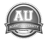 AU AGENT UNIVERSITY POWERED BY: AMERILIFE