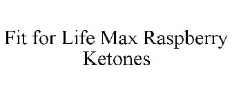 FIT FOR LIFE MAX RASPBERRY KETONES