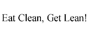 EAT CLEAN, GET LEAN!