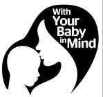 WITH YOUR BABY IN MIND