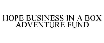 HOPE BUSINESS IN A BOX ADVENTURE FUND