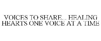 VOICES TO SHARE... HEALING HEARTS ONE VOICE AT A TIME