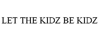 LET THE KIDZ BE KIDZ