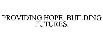 PROVIDING HOPE. BUILDING FUTURES.