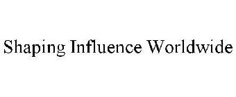 SHAPING INFLUENCE WORLDWIDE