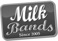 MILK BANDS SINCE 2005