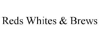 REDS WHITES & BREWS