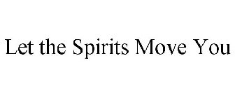 LET THE SPIRITS MOVE YOU
