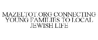 MAZELTOT.ORG CONNECTING YOUNG FAMILIES TO LOCAL JEWISH LIFE