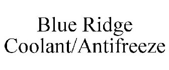 BLUE RIDGE COOLANT/ANTIFREEZE