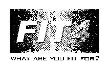 FIT 4 WHAT ARE YOU FIT FOR?