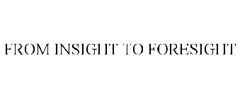 FROM INSIGHT TO FORESIGHT