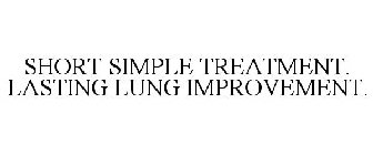 SHORT SIMPLE TREATMENT. LASTING LUNG IMPROVEMENT.