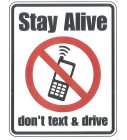 STAY ALIVE DON'T TEXT & DRIVE