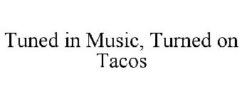 TUNED IN MUSIC, TURNED ON TACOS