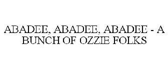 ABADEE, ABADEE, ABADEE - A BUNCH OF OZZIE FOLKS