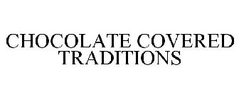 CHOCOLATE COVERED TRADITIONS