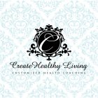 CREATE HEALTHY LIVING CUSTOMIZED HEALTH COACHING