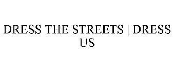 DRESS THE STREETS | DRESS US