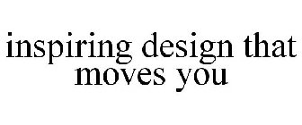 INSPIRING DESIGN THAT MOVES YOU